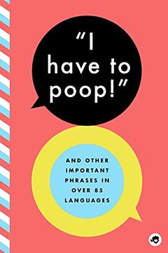 portada I Have to Poop! And Other Important Phrases in Over 85 Languages (in English)