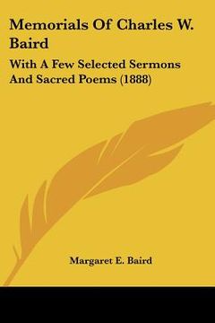 portada memorials of charles w. baird: with a few selected sermons and sacred poems (1888) (en Inglés)
