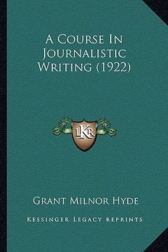 portada a course in journalistic writing (1922) (en Inglés)