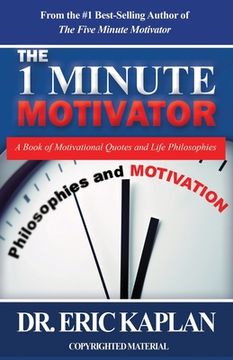portada The 1 Minute Motivator: A Book of Motivational Quotes and Life Philosophies (en Inglés)