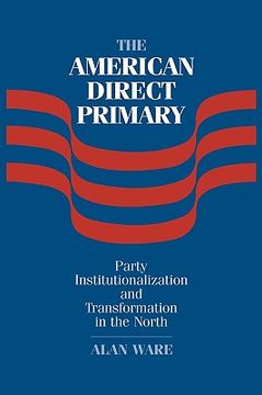 portada The American Direct Primary: Party Institutionalization and Transformation in the North (en Inglés)