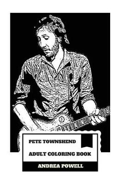portada Pete Townshend Adult Coloring Book: The who Legend and Grammy Lifetime Award Winner, Pure Talent and Unfiltered Prodigy Inspired Adult Coloring Book (Paperback) 