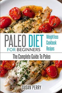 portada Paleo for Beginners: Paleo Diet - the Complete Guide to Paleo - Paleo Recipes, Paleo Weight Loss (en Inglés)