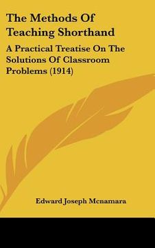 portada the methods of teaching shorthand: a practical treatise on the solutions of classroom problems (1914) (in English)