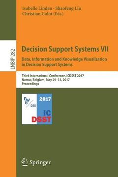 portada Decision Support Systems VII. Data, Information and Knowledge Visualization in Decision Support Systems: Third International Conference, Icdsst 2017, (en Inglés)