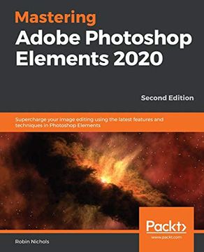 portada Mastering Adobe Photoshop Elements 2020: Supercharge Your Image Editing Using the Latest Features and Techniques in Photoshop Elements, 2nd Edition (en Inglés)