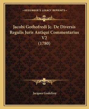 portada Jacobi Gothofredi Jc. De Diversis Regulis Juris Antiqui Commentarius V2 (1780) (in Latin)