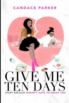 portada Give Me Ten Days: Every Breakup Does Not Have to Break You
