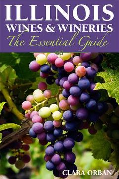 portada Illinois Wines & Wineries: The Essential Guide (en Inglés)