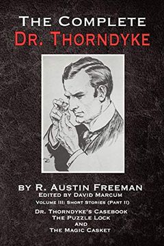 portada The Complete dr. Thorndyke - Volume Iii: Short Stories (Part ii) - dr. Thorndyke's Cas, the Puzzle Lock and the Magic Casket 