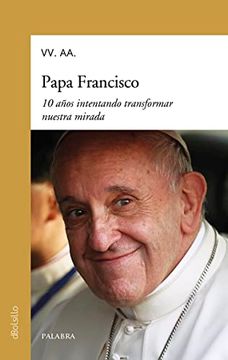 portada Papa Francisco. 10 Años Intentando Transformar Nuestra Mirad