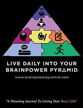 portada Live Daily Into Your Brainpower Pyramid: A Planning Journal to Living Your Best Life (en Inglés)