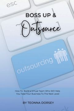 portada Boss Up & Outsource: How To Build a Virtual Team And Take Your Business To The Next Level