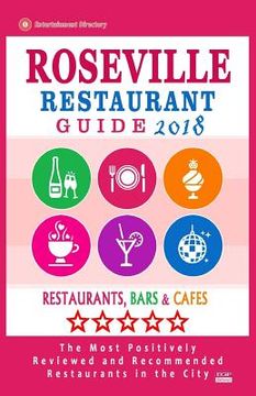 portada Roseville Restaurant Guide 2018: Best Rated Restaurants in Roseville, California - Restaurants, Bars and Cafes recommended for Tourist, 2018 (en Inglés)