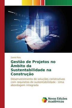 portada Gestão de Projetos no Âmbito da Sustentabilidade na Construção: Desenvolvimento de soluções construtivas com requisitos de sustentabilidade - Uma abordagem integrada (Portuguese Edition)
