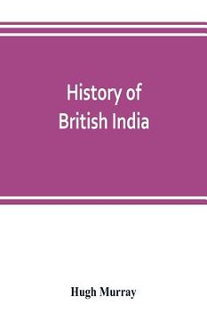 portada History of British India: with continuation comprising the Afghan war, the conquest of Sinde and Gwalior, war in the Punjab