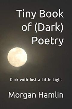 portada Tiny Book of (Dark) Poetry: Dark With Just a Little Light (Tiny Book of Poetry) (en Inglés)