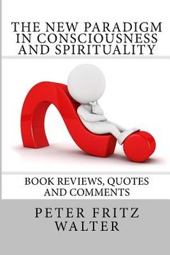 portada The New Paradigm in Consciousness and Spirituality: Book Reviews, Quotes and Comments (en Inglés)