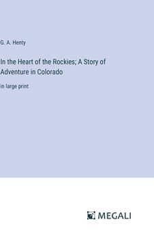 portada In the Heart of the Rockies; A Story of Adventure in Colorado: in large print (in English)