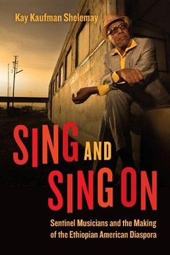 portada Sing and Sing on: Sentinel Musicians and the Making of the Ethiopian American Diaspora (Chicago Studies in Ethnomusicology) (en Inglés)