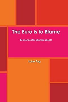 portada The Euro is to Blame. Economics for Spanish People. (en Inglés)