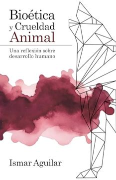 portada Bioética y Crueldad Animal: Una Reflexión Sobre Desarrollo Humano (in Spanish)