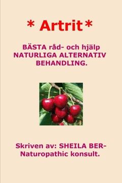 portada * Artrit * NATURLIGA ALTERNATIV BEHANDLING. SWEDISH Edition. SHEILA BER. (en Sueco)