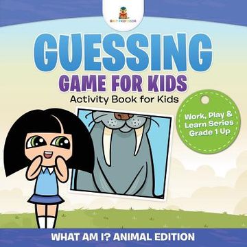 portada Guessing Game for Kids - Activity Book for Kids (What Am I? Animal Edition) Work, Play & Learn Series Grade 1 Up (en Inglés)