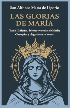 portada Las Glorias de María: Tomo ii: Fiestas, Dolores y Virtudes de María; Obsequios y Plegarias en su Honor