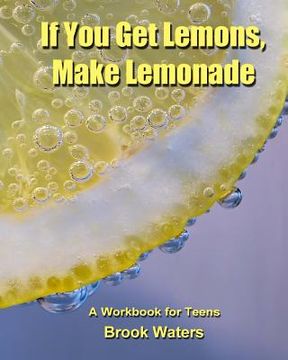 portada If You Get Lemons, Make Lemonade: A Depression & Anxiety Workbook for Teens (en Inglés)