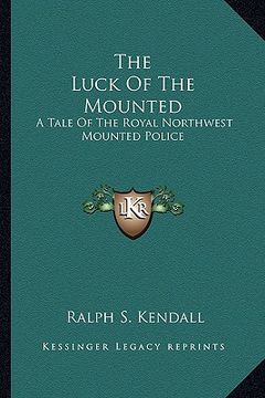 portada the luck of the mounted: a tale of the royal northwest mounted police