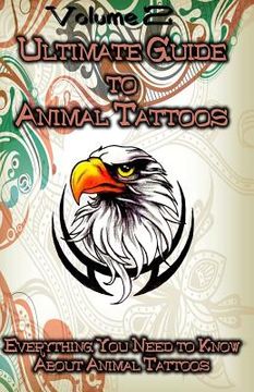 portada Ultimate Guide to Animal Tattoos: Everything You Need to Know About Animal Tattoos (en Inglés)