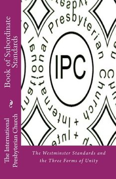 portada IPC Book of Subordinate Standards: The Westminster Standards and the Three Forms of Unity
