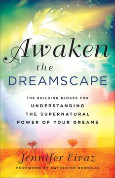 portada Awaken the Dreamscape: The Building Blocks for Understanding the Supernatural Power of Your Dreams (en Inglés)