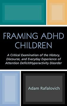 portada framing adhd children: a critical examination of the history, discourse, and everyday experience of attention deficit/hyperactivity disorder (en Inglés)