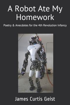 portada A Robot Ate My Homework: Poetry and Antidotes for the Fourth Revolution Infancy (en Inglés)