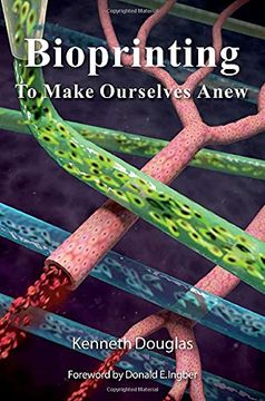 portada Bioprinting: To Make Ourselves Anew (en Inglés)