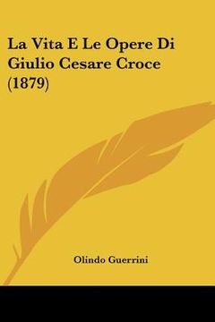 portada La Vita E Le Opere Di Giulio Cesare Croce (1879) (in Italian)