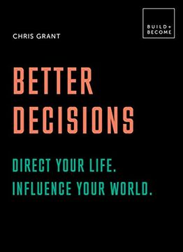 portada Better Decisions: How to be a Change Maker. Making Decisions in a Fast World. Direct Your Life. Influence Your World. 20 Thought-Provoking Lessons (Build+Become) (in English)