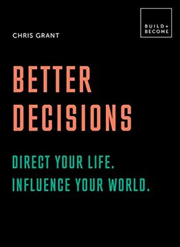 portada Better Decisions: How to be a Change Maker. Making Decisions in a Fast World. Direct Your Life. Influence Your World. 20 Thought-Provoking Lessons (Build+Become) 