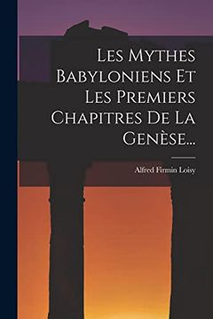 portada Les Mythes Babyloniens et les Premiers Chapitres de la Genèse. (en Francés)
