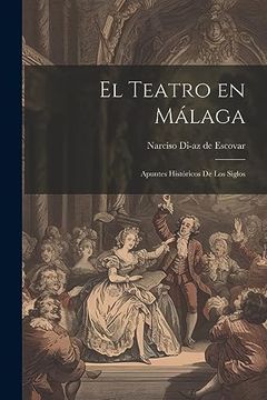 portada El Teatro en Málaga: Apuntes Históricos de los Siglos