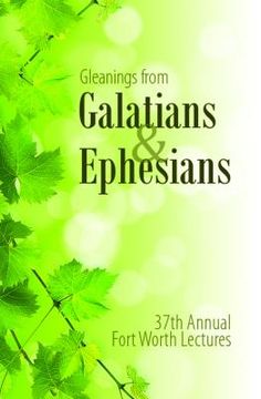 portada Gleanings from Galatians & Ephesians: The 37th Annual Fort Worth Lectures (en Inglés)