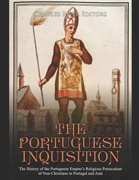 portada The Portuguese Inquisition: The History of the Portuguese Empire's Religious Persecution of Non-Christians in Portugal and Asia (en Inglés)