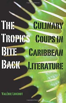 portada The Tropics Bite Back: Culinary Coups in Caribbean Literature (en Inglés)