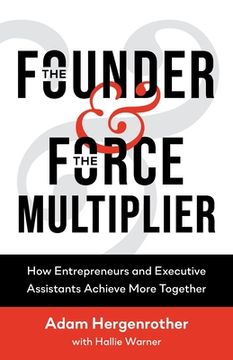 portada The Founder & The Force Multiplier: How Entrepreneurs and Executive Assistants Achieve More Together (in English)