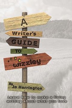 portada A Writer's Guide to Wizzley: Learn how to make a living writing about what you love (en Inglés)