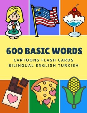 portada 600 Basic Words Cartoons Flash Cards Bilingual English Turkish: Easy learning baby first book with card games like ABC alphabet Numbers Animals to pra