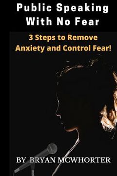 portada Public Speaking With No Fear: 3 Steps to Remove Anxiety and Control Fear!