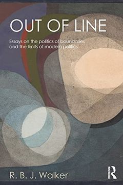 portada Out of Line: Essays on the Politics of Boundaries and the Limits of Modern Politics (Global Horizons) (en Inglés)